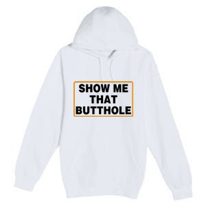 Show Me That Butthole Premium Pullover Hoodie