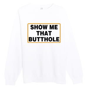 Show Me That Butthole Premium Crewneck Sweatshirt