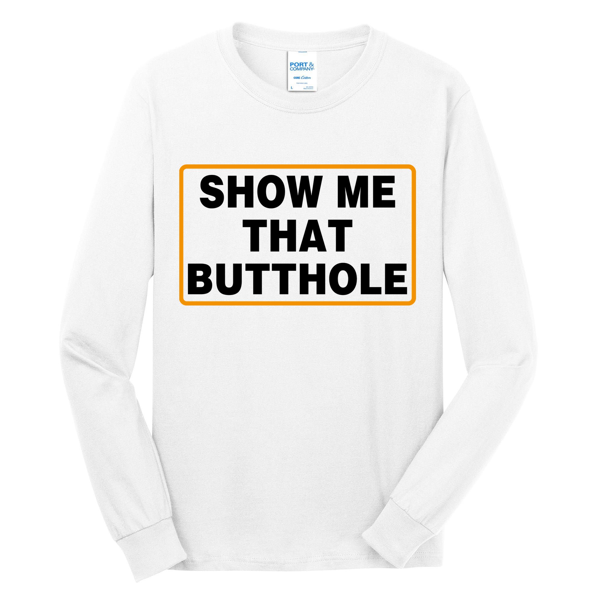 Show Me That Butthole Tall Long Sleeve T-Shirt