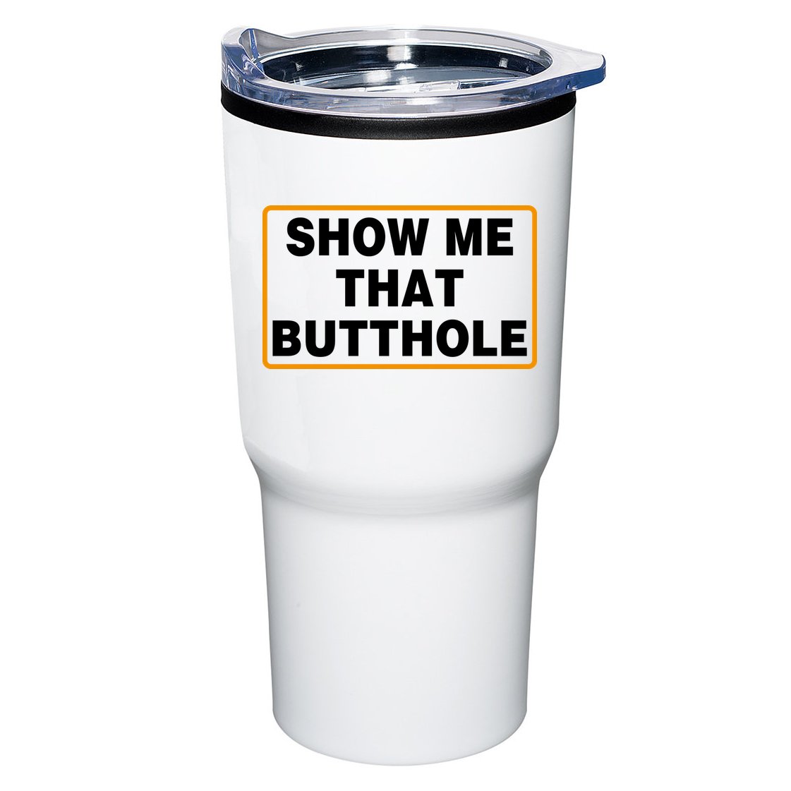 Show Me That Butthole Tumbler