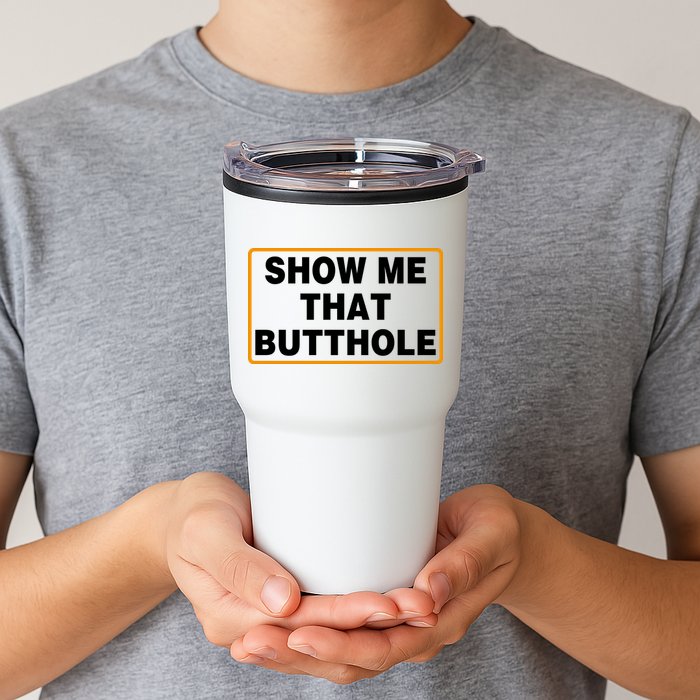 Show Me That Butthole Tumbler