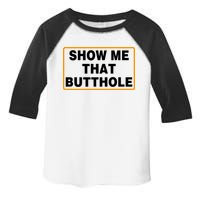 Show Me That Butthole Toddler Fine Jersey T-Shirt