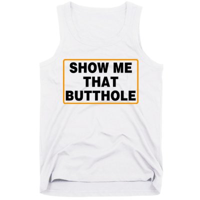 Show Me That Butthole Tank Top
