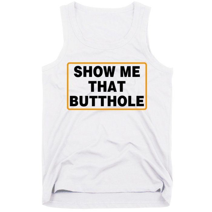 Show Me That Butthole Tank Top