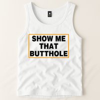Show Me That Butthole Tank Top