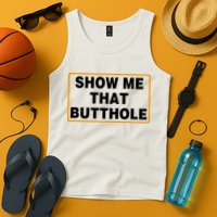 Show Me That Butthole Tank Top