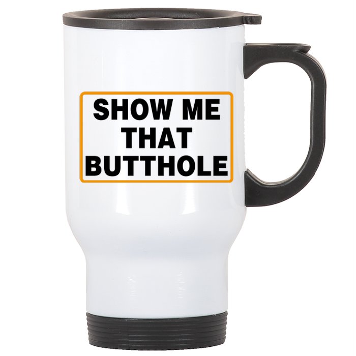 Show Me That Butthole Stainless Steel Travel Mug