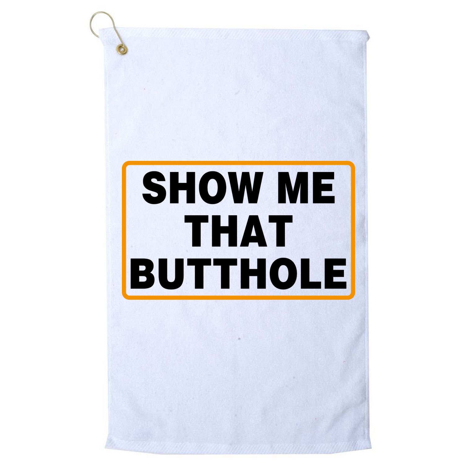 Show Me That Butthole Golf Towel