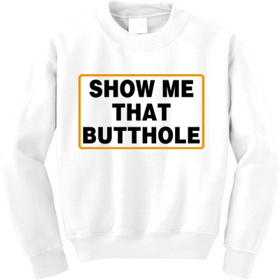 Show Me That Butthole Kids Sweatshirt