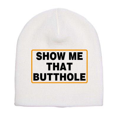Show Me That Butthole Short Acrylic Beanie