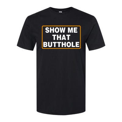 Show Me That Butthole Softstyle CVC T-Shirt