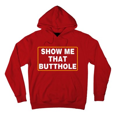 Show Me That Butthole Hoodie