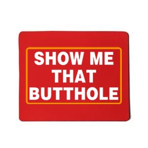 Show Me That Butthole Mousepad