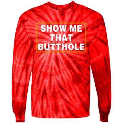 Show Me That Butthole Tie-Dye Long Sleeve Shirt