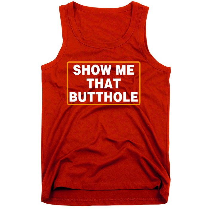 Show Me That Butthole Tank Top