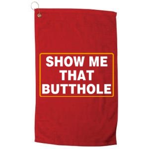 Show Me That Butthole Platinum Collection Golf Towel