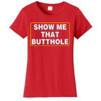 Show Me That Butthole Women's T-Shirt