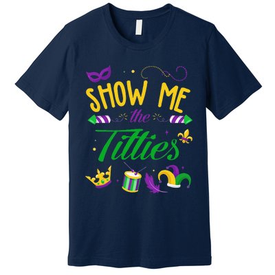 Show Me The Titties Funny Mardi Gras Gift Premium T-Shirt