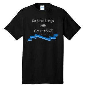 St. Mother Teresa Do Small Things With Great Love Tall T-Shirt