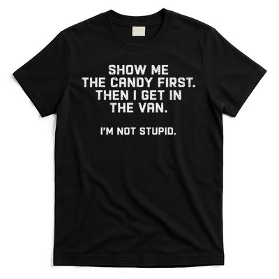 Show Me The Candy First And Then I Get In The Van T-Shirt