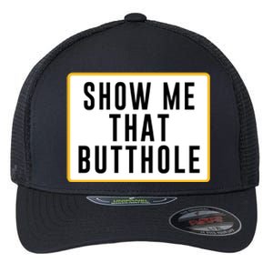 Show Me That Butthole Flexfit Unipanel Trucker Cap