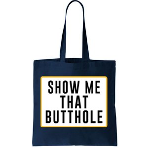 Show Me That Butthole Tote Bag