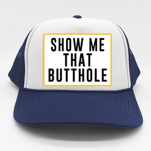 Show Me That Butthole Trucker Hat