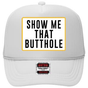 Show Me That Butthole High Crown Mesh Back Trucker Hat