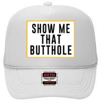 Show Me That Butthole High Crown Mesh Back Trucker Hat