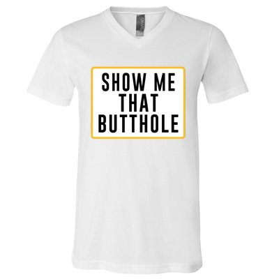 Show Me That Butthole V-Neck T-Shirt