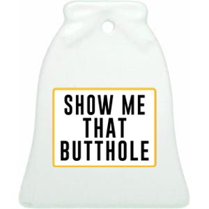 Show Me That Butthole Ceramic Bell Ornament