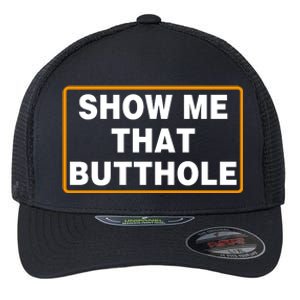 Show Me That Butthole Flexfit Unipanel Trucker Cap