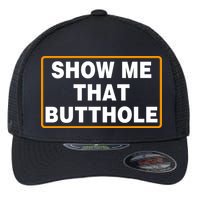 Show Me That Butthole Flexfit Unipanel Trucker Cap