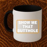 Show Me That Butthole Mug