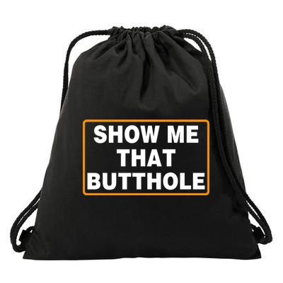 Show Me That Butthole Drawstring Bag