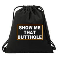 Show Me That Butthole Drawstring Bag