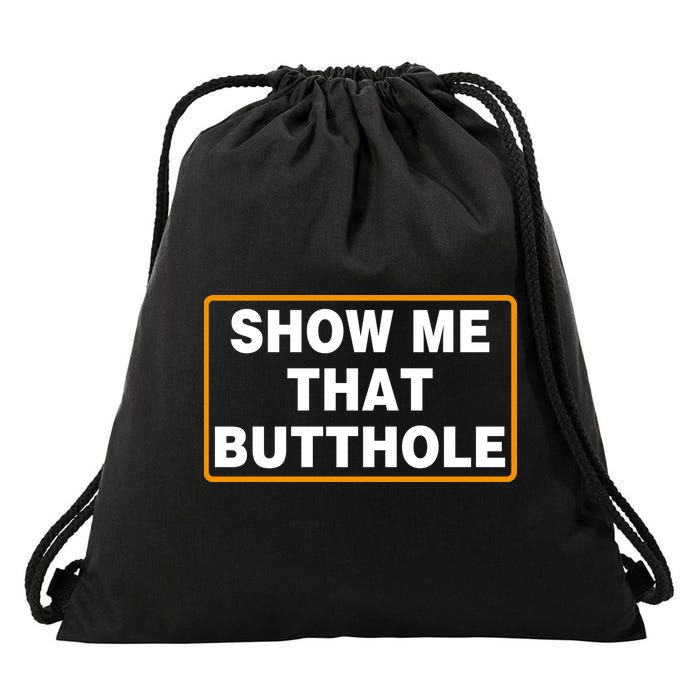 Show Me That Butthole Drawstring Bag