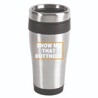 Show Me That Butthole 16oz Travel Tumbler