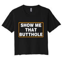 Show Me That Butthole Women's Crop Top Tee