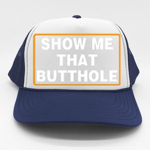 Show Me That Butthole Trucker Hat