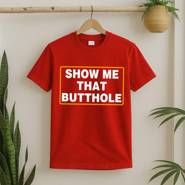 Show Me That Butthole T-Shirt