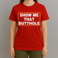 Show Me That Butthole T-Shirt