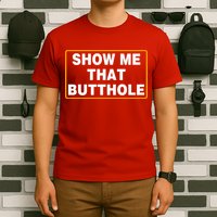 Show Me That Butthole T-Shirt