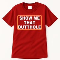 Show Me That Butthole Tall T-Shirt