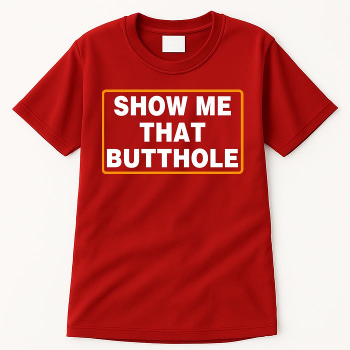 Show Me That Butthole Tall T-Shirt