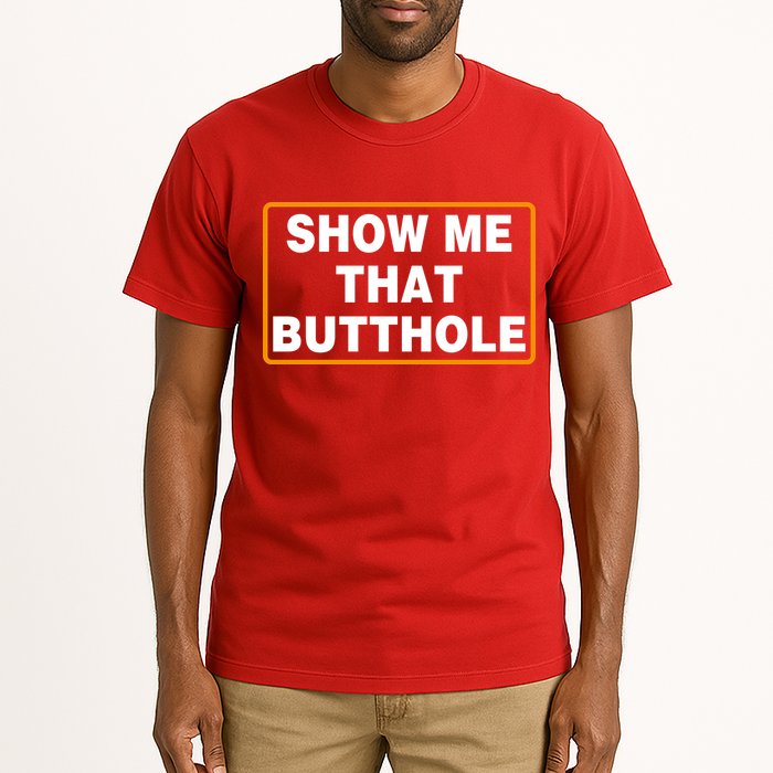Show Me That Butthole Tall T-Shirt