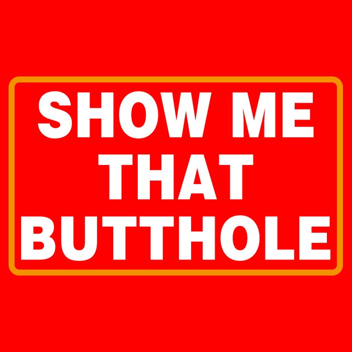 Show Me That Butthole Tall T-Shirt