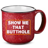 Show Me That Butthole 15oz Campfire Ceramic Mug