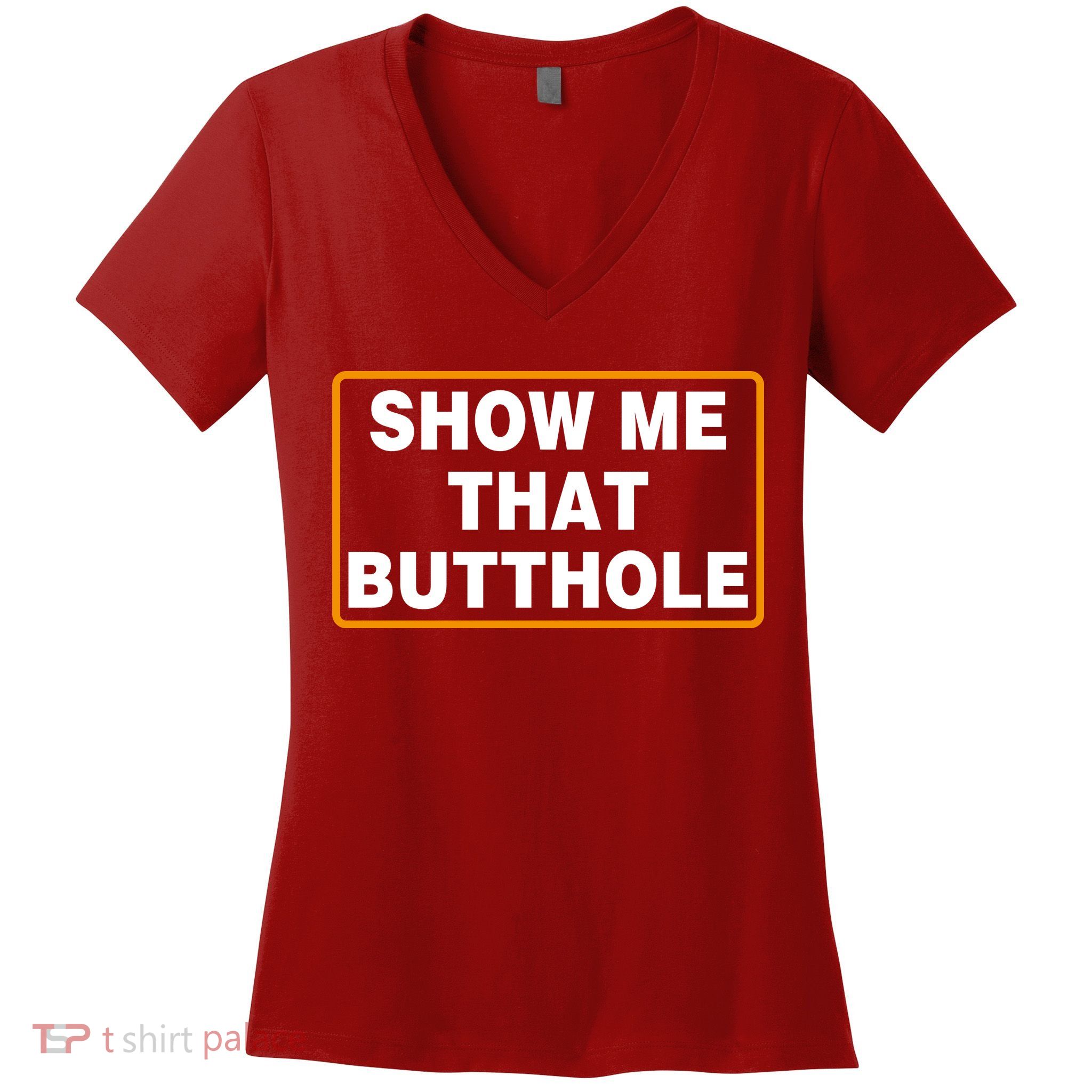 Show Me That Butthole Women's V-Neck T-Shirt