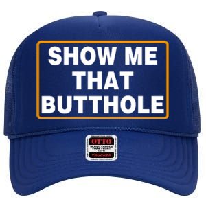 Show Me That Butthole High Crown Mesh Back Trucker Hat